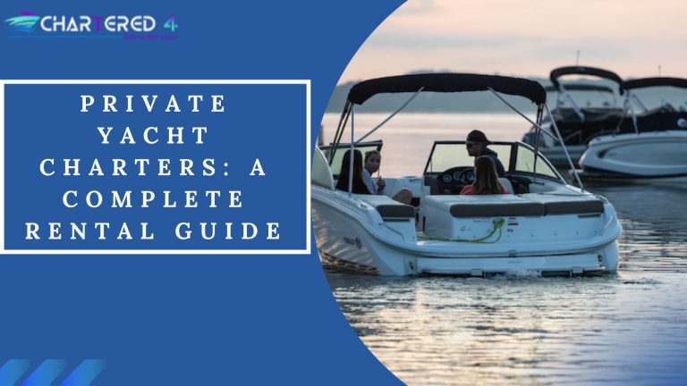 Private Yacht Charters: A Complete Rental Guide
